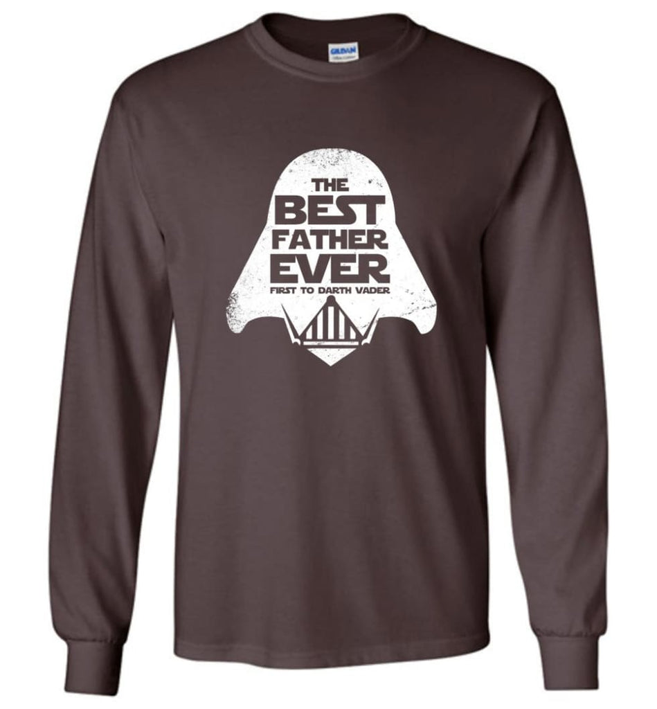 The Best Father Ever First to Darths Vaders - Long Sleeve T-Shirt - Dark Chocolate / M