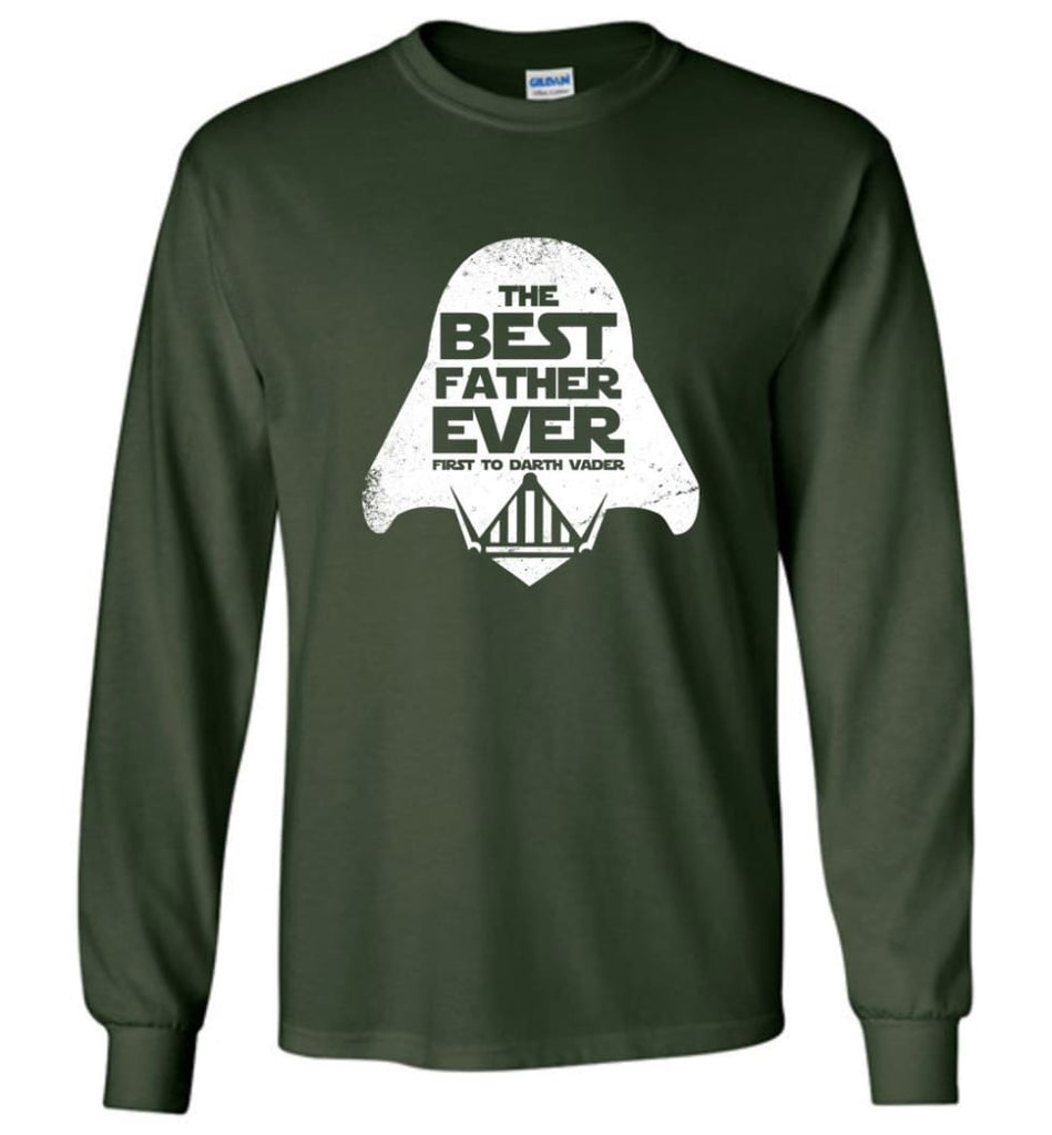 The Best Father Ever First to Darths Vaders - Long Sleeve T-Shirt - Forest Green / M