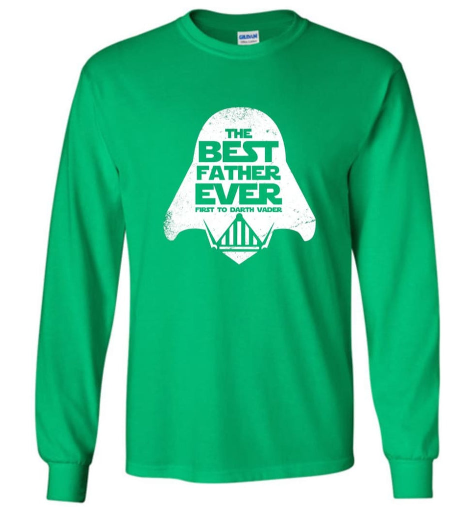 The Best Father Ever First to Darths Vaders - Long Sleeve T-Shirt - Irish Green / M