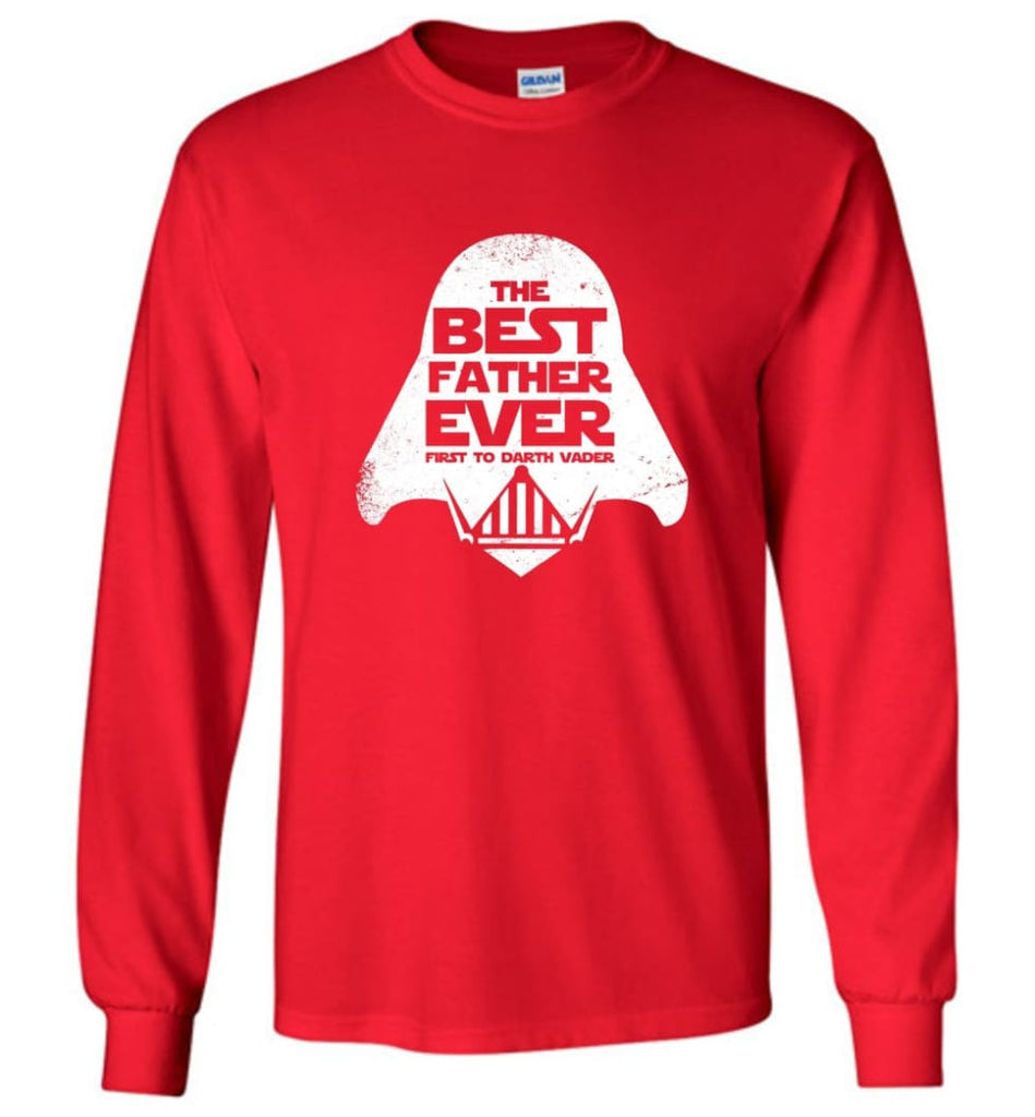 The Best Father Ever First to Darths Vaders - Long Sleeve T-Shirt - Red / M