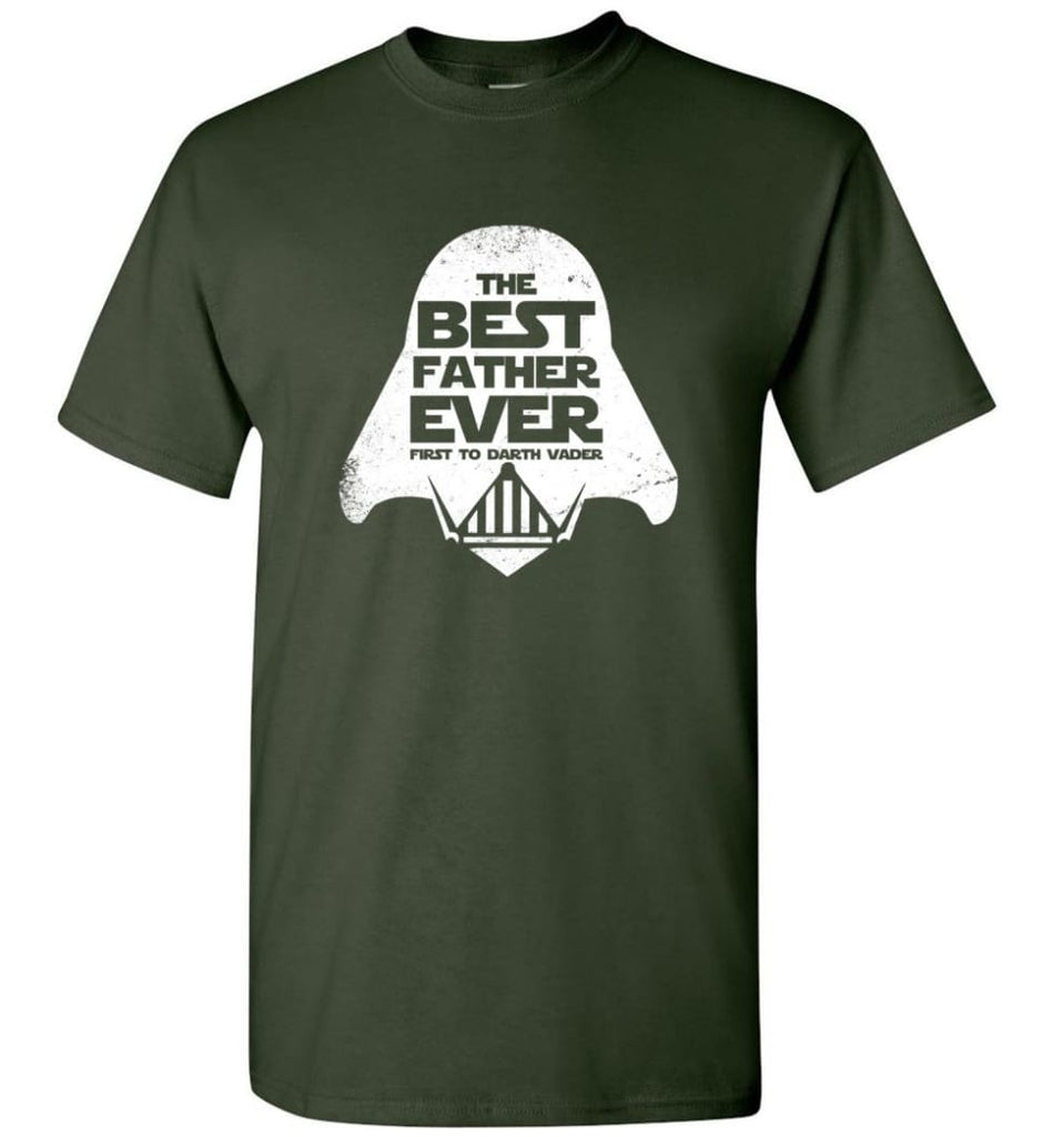 The Best Father Ever First to Darths Vaders - Short Sleeve T-Shirt - Forest Green / S