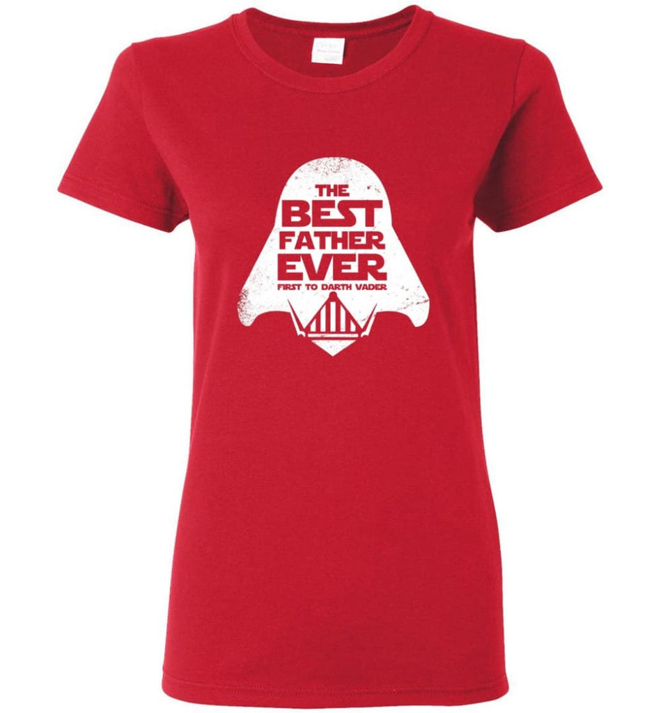 The Best Father Ever First to Darths Vaders Women Tee - Red / M