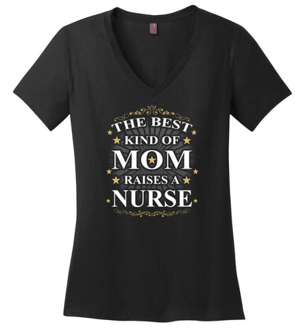 The Best Kind Of Mom Raises A Nurse Best Mothers Day Gift For Mom Grandma Ladies V Neck - Black / M - womens apparel