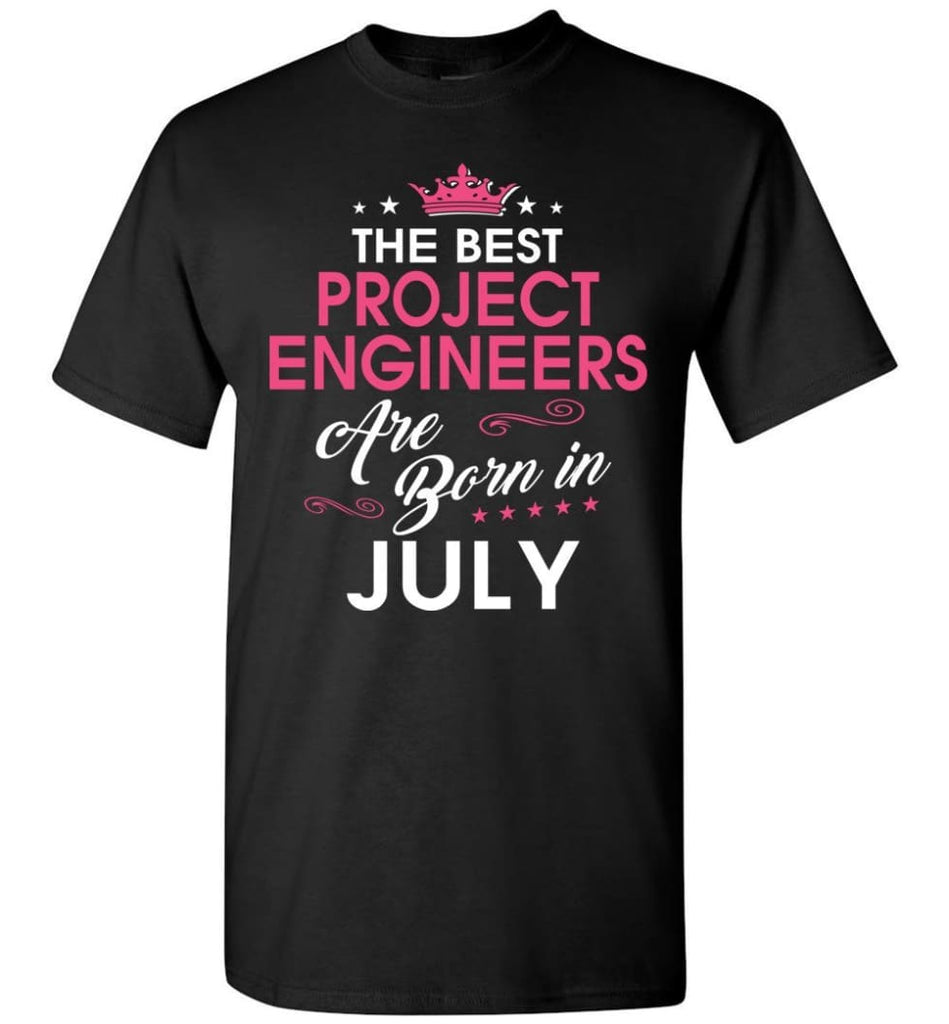 The Best Project Engineers Are Born In July - Engineers July Birthday T-shirt Gifts - Black / S
