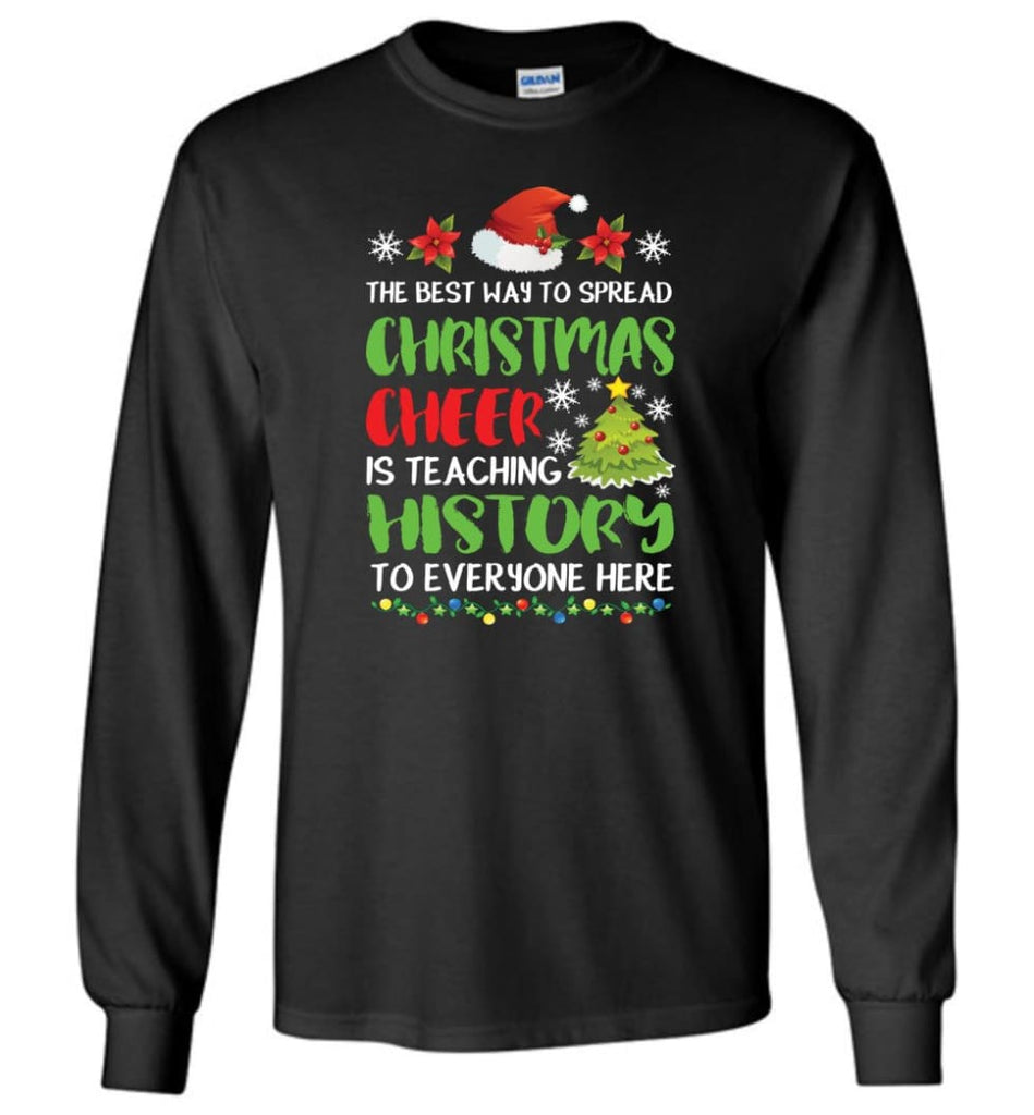 The best way to spread christmas cheer is teaching history to everyone Long Sleeve T-Shirt - Black / M