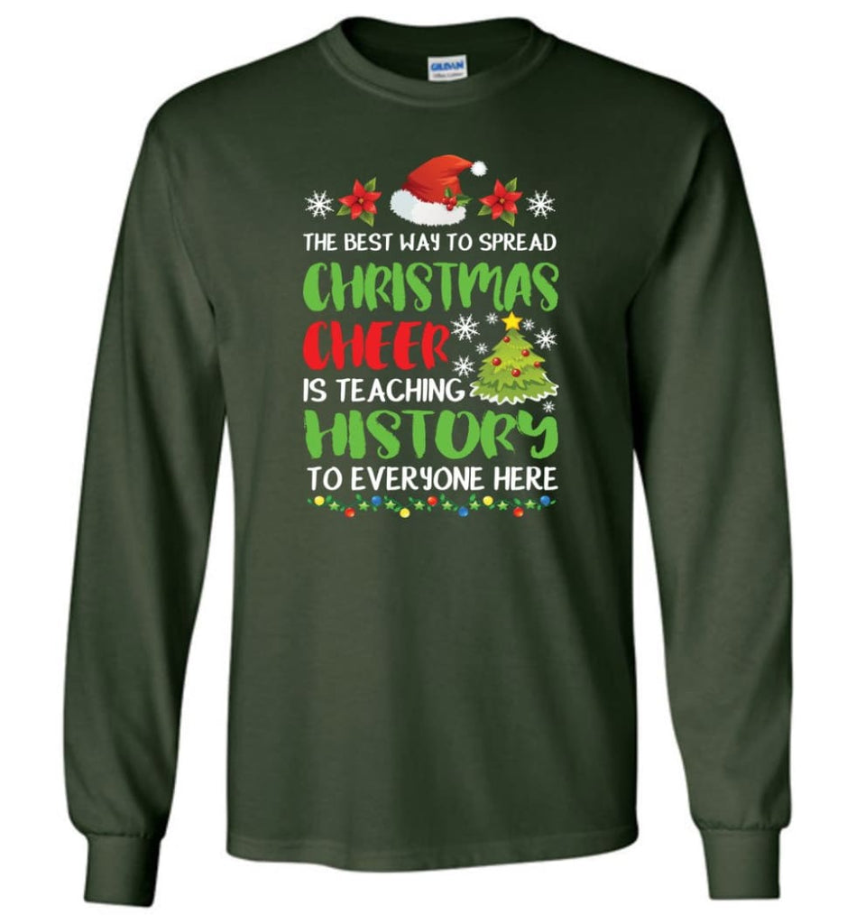 The best way to spread christmas cheer is teaching history to everyone Long Sleeve T-Shirt - Forest Green / M