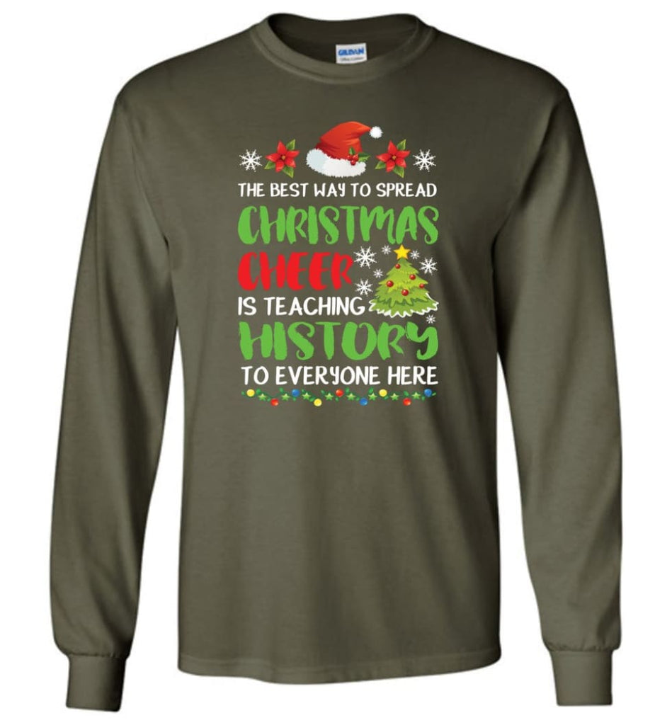 The best way to spread christmas cheer is teaching history to everyone Long Sleeve T-Shirt - Military Green / M