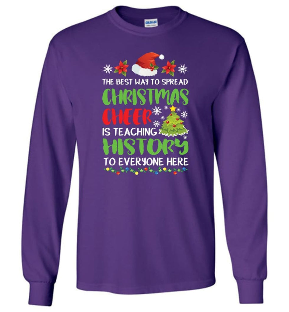 The best way to spread christmas cheer is teaching history to everyone Long Sleeve T-Shirt - Purple / M