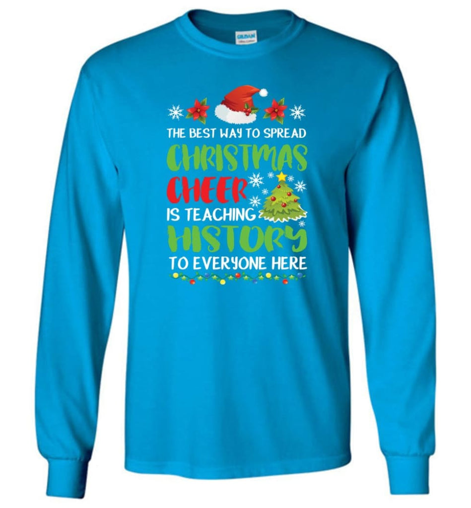The best way to spread christmas cheer is teaching history to everyone Long Sleeve T-Shirt - Sapphire / M
