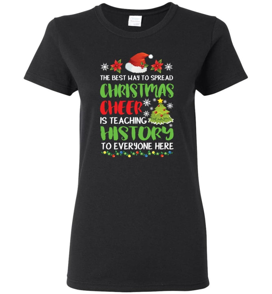 The best way to spread christmas cheer is teaching history to everyone Women Tee - Black / M