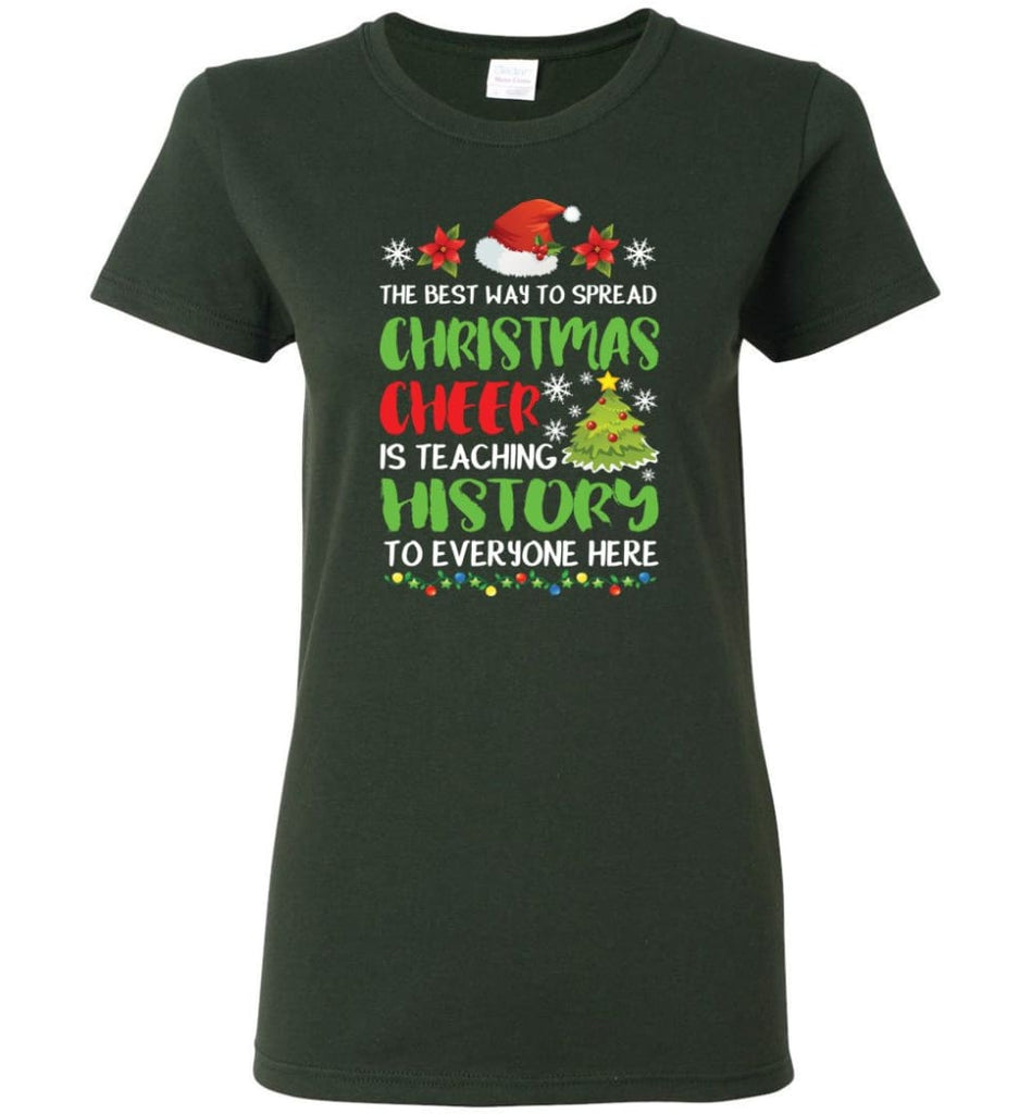 The best way to spread christmas cheer is teaching history to everyone Women Tee - Forest Green / M