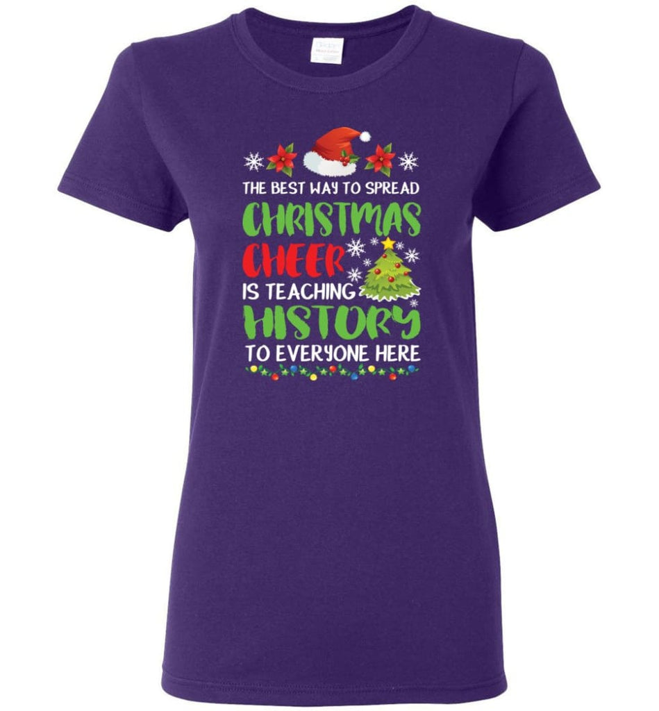 The best way to spread christmas cheer is teaching history to everyone Women Tee - Purple / M
