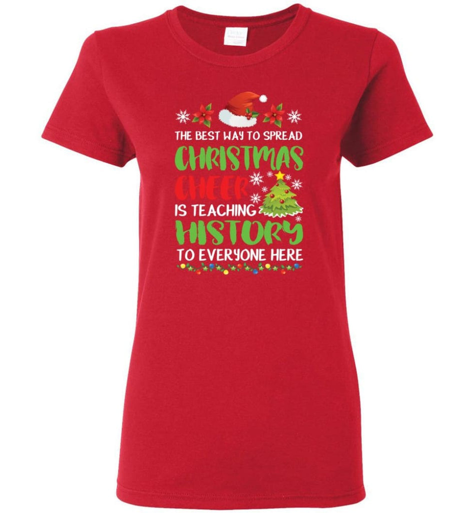 The best way to spread christmas cheer is teaching history to everyone Women Tee - Red / M