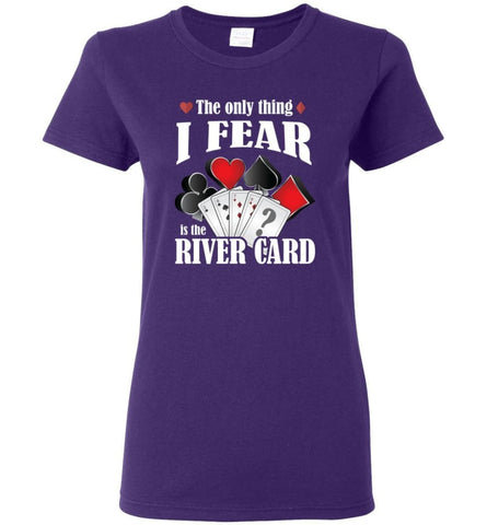 The Only Thing I Fear The River Card Funny Poker Lover Shirt Women Tee - Purple / M