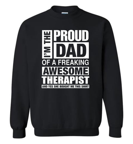 Therapist Dad Shirt Proud Dad Of Awesome And She Bought Me This Sweatshirt - Black / M
