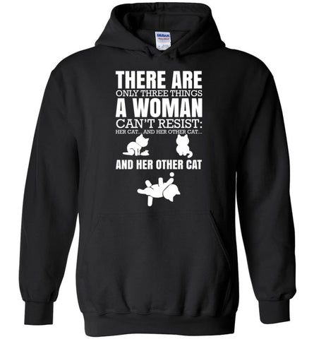 There Are Only Three Things A Woman Can’t Resist Her Cat Her Other Cat and Other Cats - Hoodie - Black / M