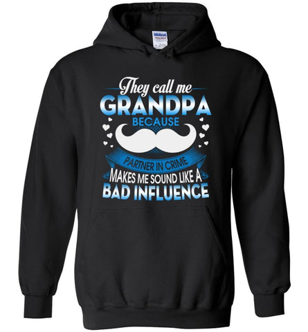 They Call me Grandpa Because Partner In Crime Makes Bad Influence Hoodie - Black / M
