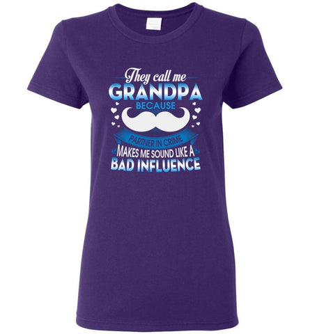They Call me Grandpa Because Partner In Crime Makes Bad Influence Women Tee - Purple / M