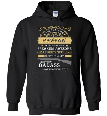 They Call Me Pawpaw Because Being Freaking Awesome Grandpa Gift Hoodie - Black / M