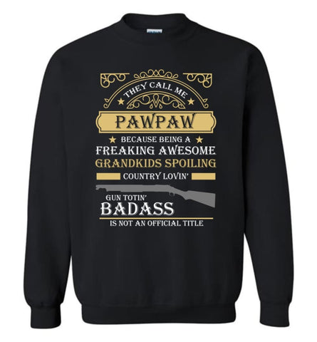 They Call Me Pawpaw Because Being Freaking Awesome Grandpa Gift Sweatshirt - Black / M