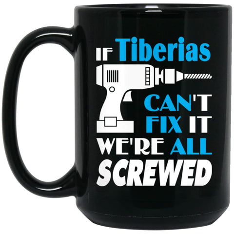 Tiberias Can Fix It All Best Personalised Tiberias Name Gift Ideas 15 oz Black Mug - Black / One Size - Drinkware