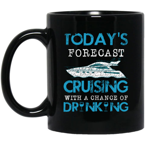 Today Forecast Cruising With A Chance Of Drinking 11 oz Black Mug - Black / One Size - Drinkware