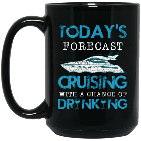 Today Forecast Cruising With A Chance Of Drinking 15 oz Black Mug - Black / One Size - Drinkware