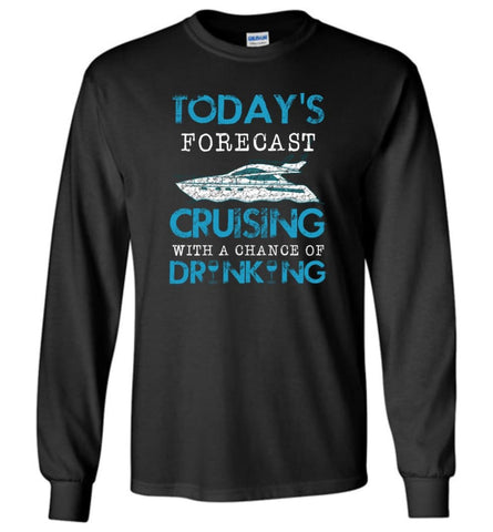 Today Forecast Cruising With A Chance Of Drinking Long Sleeve - Black / M