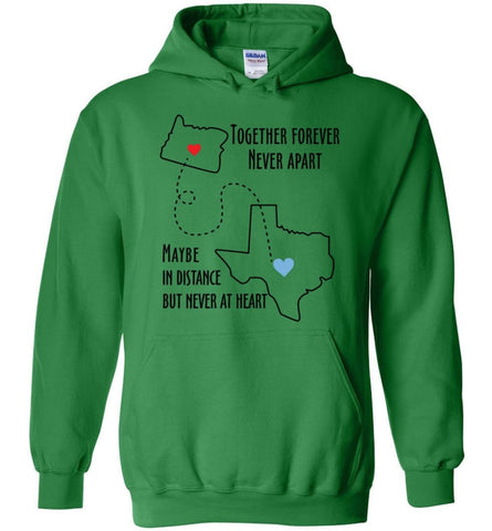 Together forever never apart maybe in distance but never at heart texas lover - Hoodie - Irish Green / M