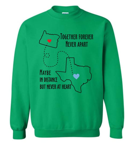 Together Forever Never Apart Maybe In Distance But Never At Heart Texas Lover Sweatshirt - Irish Green / M