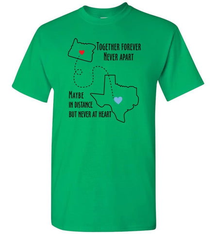 Together Forever Never Apart Maybe In Distance But Never At Heart Texas Lover T-Shirt - Irish Green / S