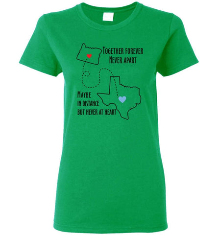 Together forever never apart maybe in distance but never at heart texas lover Women Tee - Irish Green / M