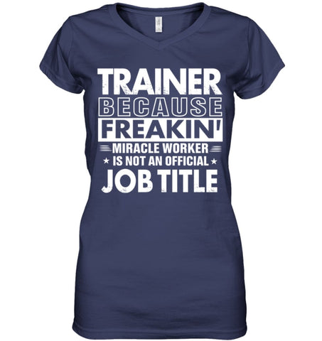 Trainer Because Freakin’ Miracle Worker Job Title Ladies V-Neck - Hanes Women’s Nano-T V-Neck / Black / S - Apparel