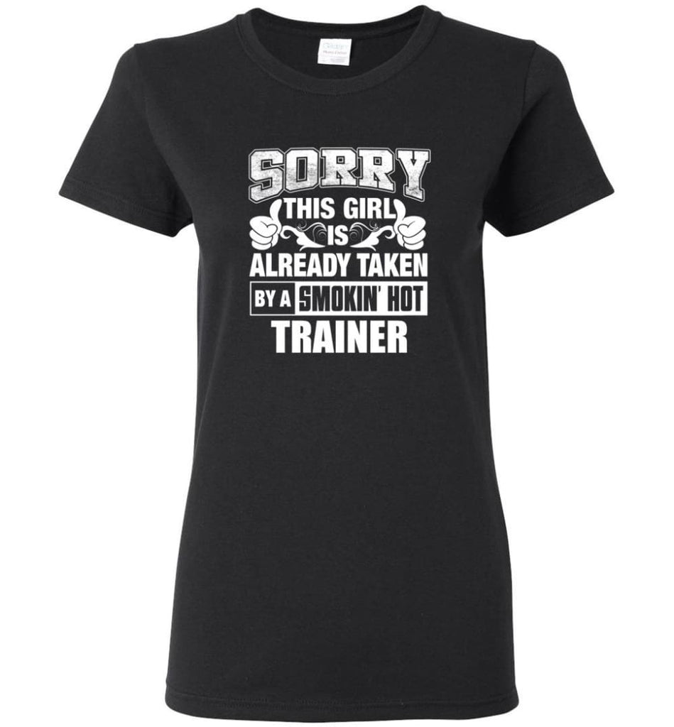 TRAINER Shirt Sorry This Girl Is Already Taken By A Smokin’ Hot Women Tee - Black / M - 8