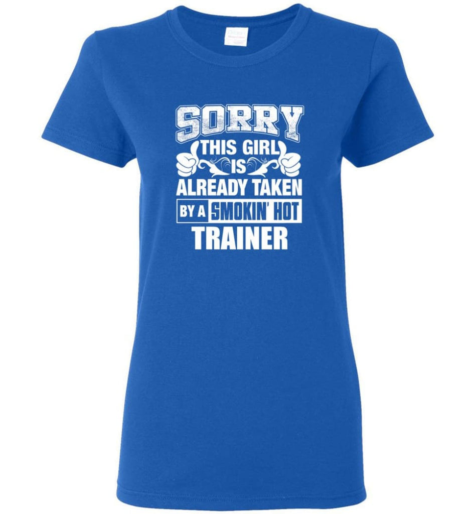 TRAINER Shirt Sorry This Girl Is Already Taken By A Smokin’ Hot Women Tee - Royal / M - 8