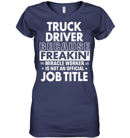 Truck Driver Because Freakin’ Miracle Worker Job Title Ladies V-Neck - Hanes Women’s Nano-T V-Neck / Black / S - Apparel