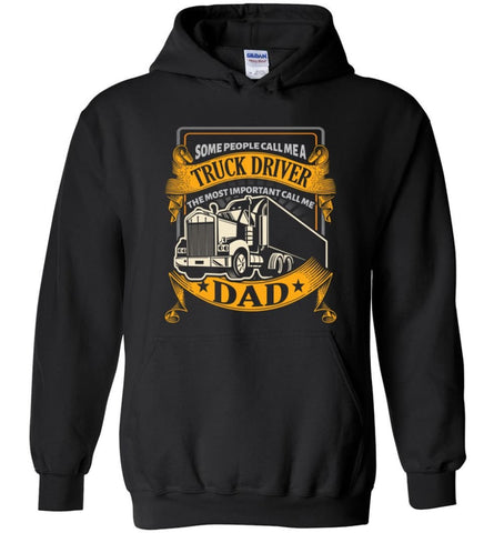 Truck Driver Dad Some People Call me Trucker But Important Call Me Dad Hoodie - Black / M