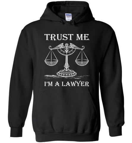 Trust Me Im A Lawyer Shirt Best Gift for Attorney Lawers - Hoodie - Black / M