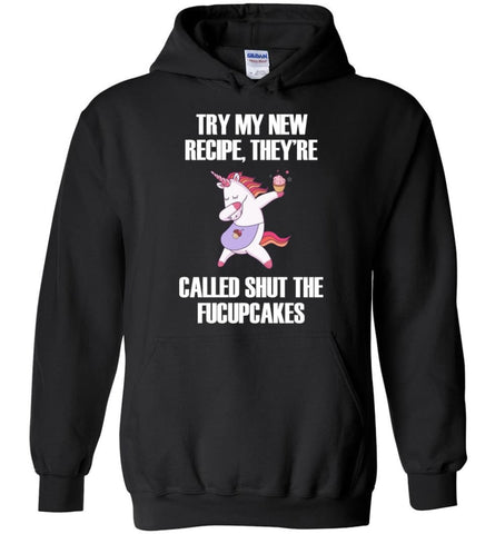 Try My New Recipe They’re Called Shut The Fucupcakes Unicorns - Hoodie - Black / M - Hoodie