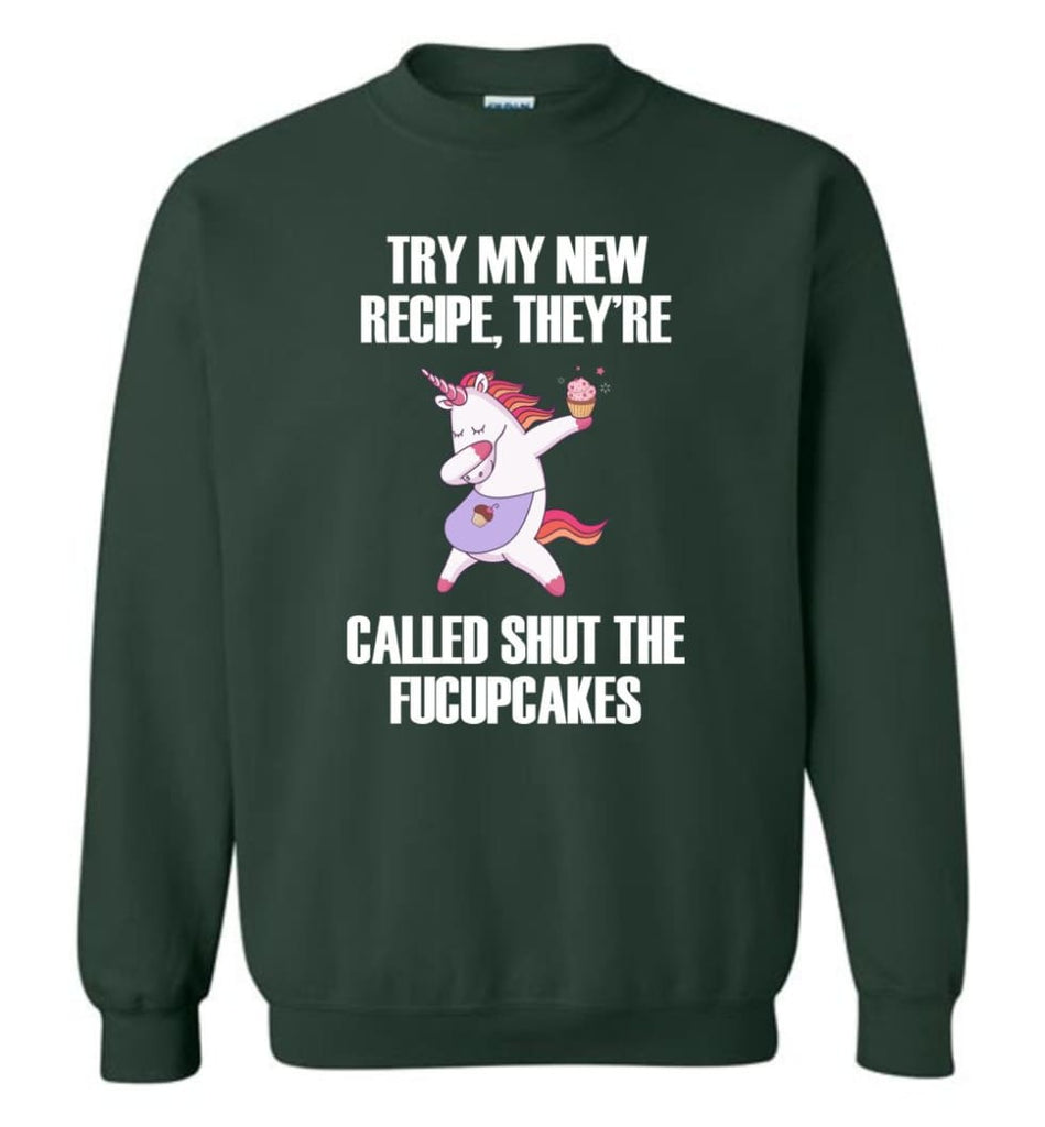 Try My New Recipe They’re Called Shut The Fucupcakes Unicorns - Sweatshirt - Forest Green / M - Sweatshirt