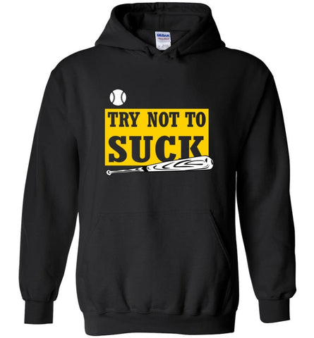 Try Not To Suck Baseball Softball Player Lover - Hoodie - Black / M