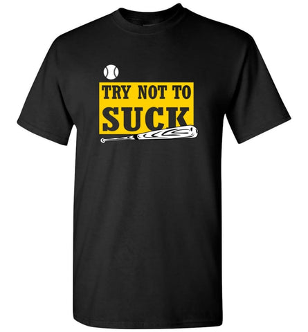 Try Not To Suck Baseball Softball Player Lover T-Shirt - Black / S