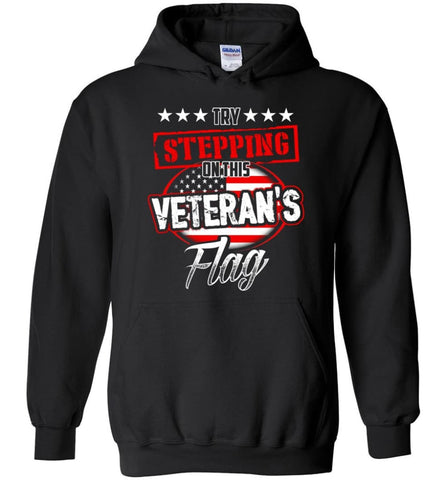 Try Stepping On This Veteran’s Flag T Shirt - Hoodie - Black / M