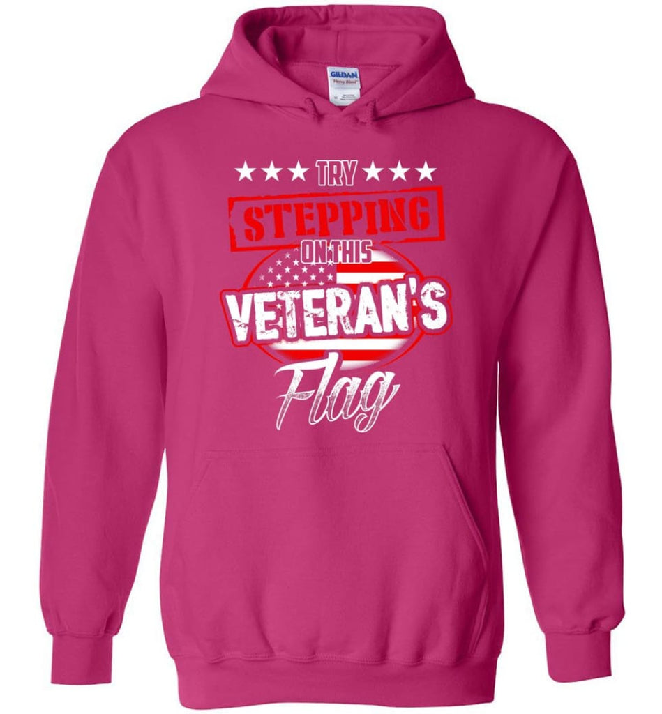 Try Stepping On This Veteran’s Flag T Shirt - Hoodie - Heliconia / M