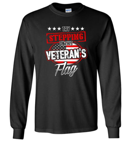 Try Stepping On This Veteran’s Flag T Shirt - Long Sleeve T-Shirt - Black / M