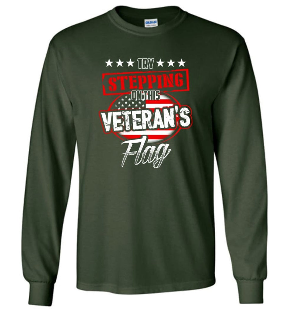 Try Stepping On This Veteran’s Flag T Shirt - Long Sleeve T-Shirt - Forest Green / M