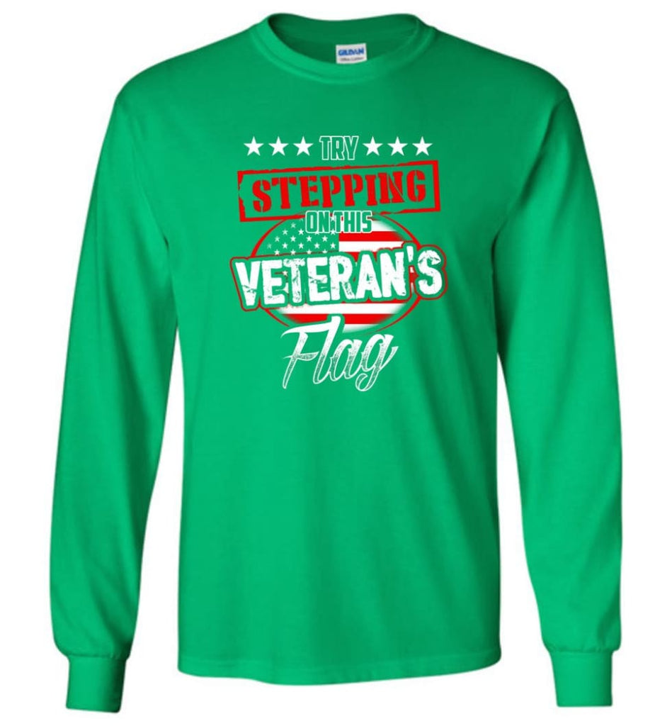 Try Stepping On This Veteran’s Flag T Shirt - Long Sleeve T-Shirt - Irish Green / M