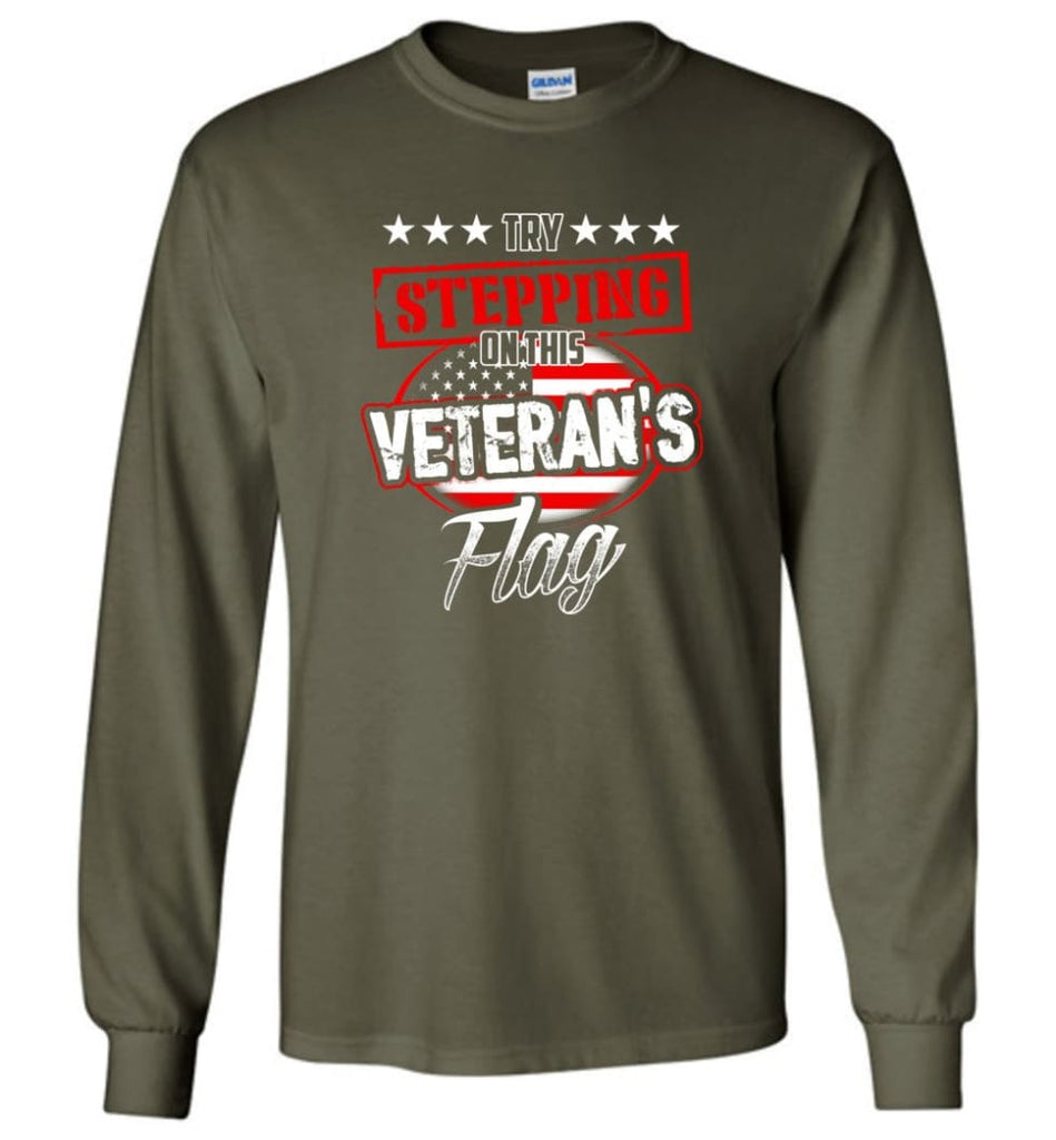 Try Stepping On This Veteran’s Flag T Shirt - Long Sleeve T-Shirt - Military Green / M
