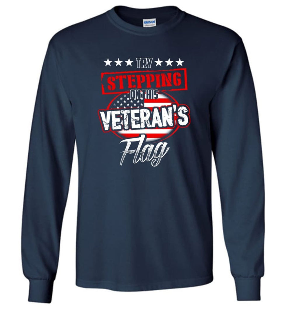 Try Stepping On This Veteran’s Flag T Shirt - Long Sleeve T-Shirt - Navy / M