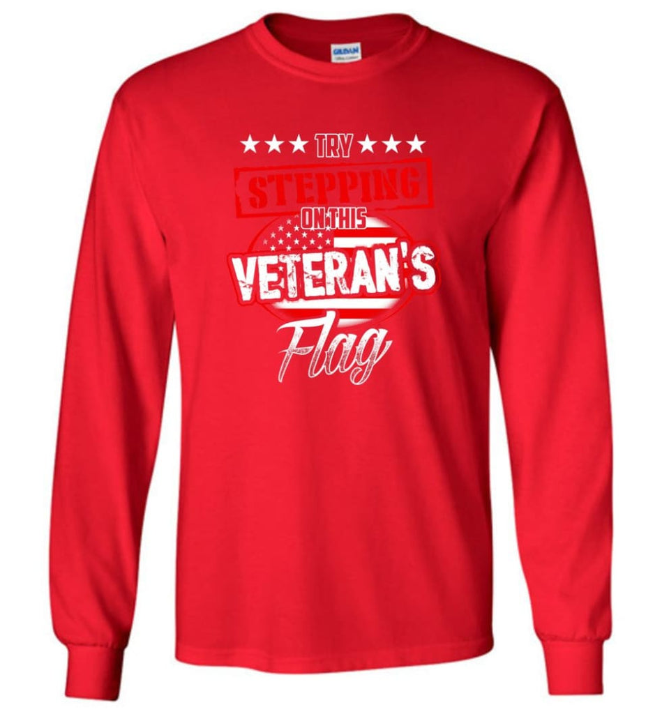 Try Stepping On This Veteran’s Flag T Shirt - Long Sleeve T-Shirt - Red / M